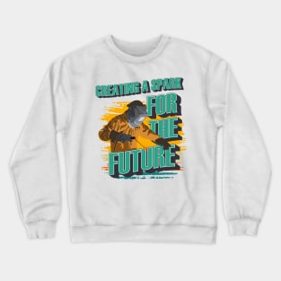 Heavy metal welding Legend Welder quote Creating a spark for the future Crewneck Sweatshirt